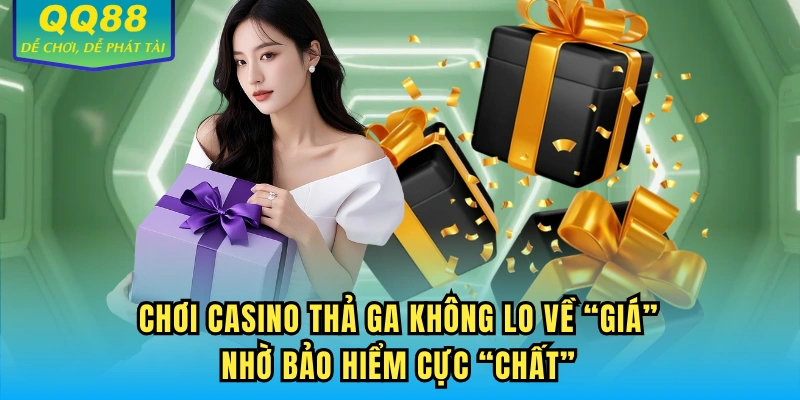 Chơi Casino thả ga không lo về “giá” nhờ bảo hiểm cực “chất”